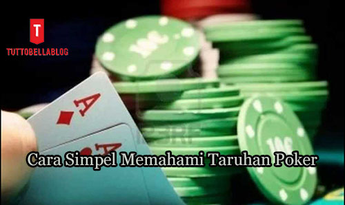 Cara Simpel Memahami Taruhan Poker Dalam 5 Menit