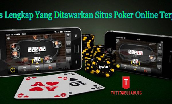 Fasilitas Lengkap Yang Ditawarkan Situs Poker Online Terpercaya