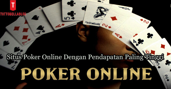 Situs Poker Online Dengan Pendapatan Paling Tinggi