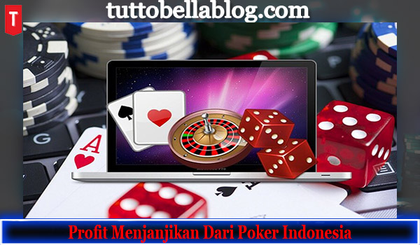 Jangan Sampai Kelewatan 3 Profit Menjanjikan Dari Poker Indonesia