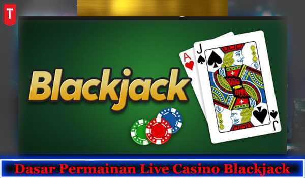 Dasar Permainan Live Casino Blackjack Online