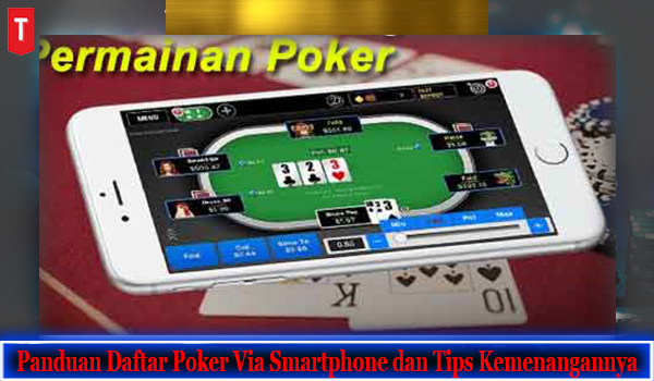 Panduan Daftar Poker Via Smartphone dan Tips Kemenangannya